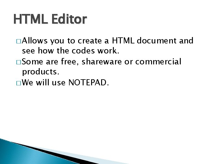 HTML Editor � Allows you to create a HTML document and see how the