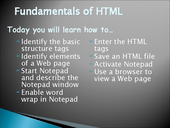 Fundamentals of HTML Today you will learn how to… Identify the basic structure tags