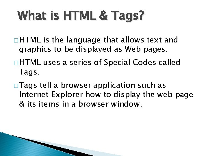 What is HTML & Tags? � HTML is the language that allows text and