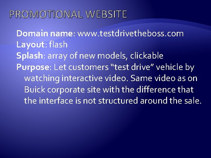 PROMOTIONAL WEBSITE Domain name: www. testdrivetheboss. com Layout: flash Splash: array of new models,