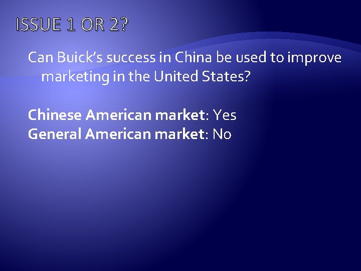 ISSUE 1 OR 2? Can Buick’s success in China be used to improve marketing