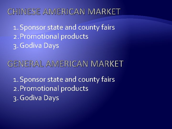 CHINESE AMERICAN MARKET 1. Sponsor state and county fairs 2. Promotional products 3. Godiva