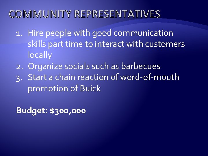 COMMUNITY REPRESENTATIVES 1. Hire people with good communication skills part time to interact with