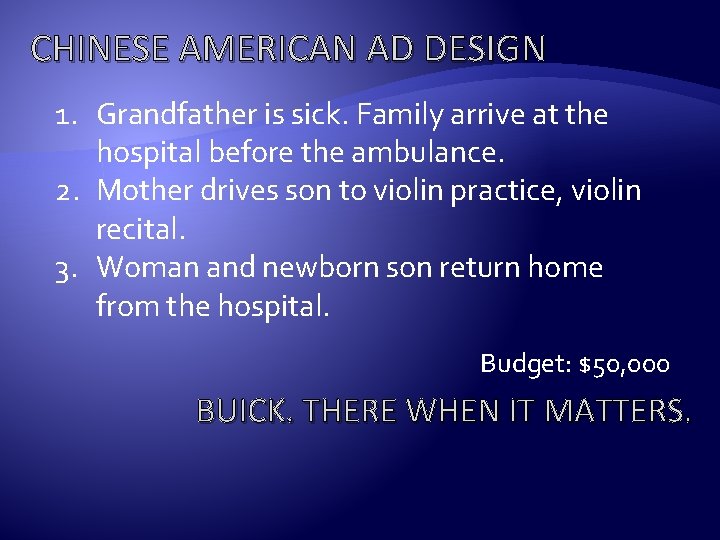 CHINESE AMERICAN AD DESIGN 1. Grandfather is sick. Family arrive at the hospital before