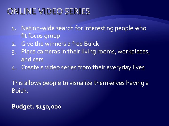 ONLINE VIDEO SERIES 1. Nation-wide search for interesting people who fit focus group 2.