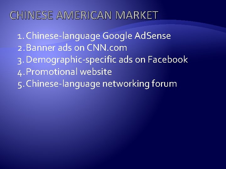 CHINESE AMERICAN MARKET 1. Chinese-language Google Ad. Sense 2. Banner ads on CNN. com