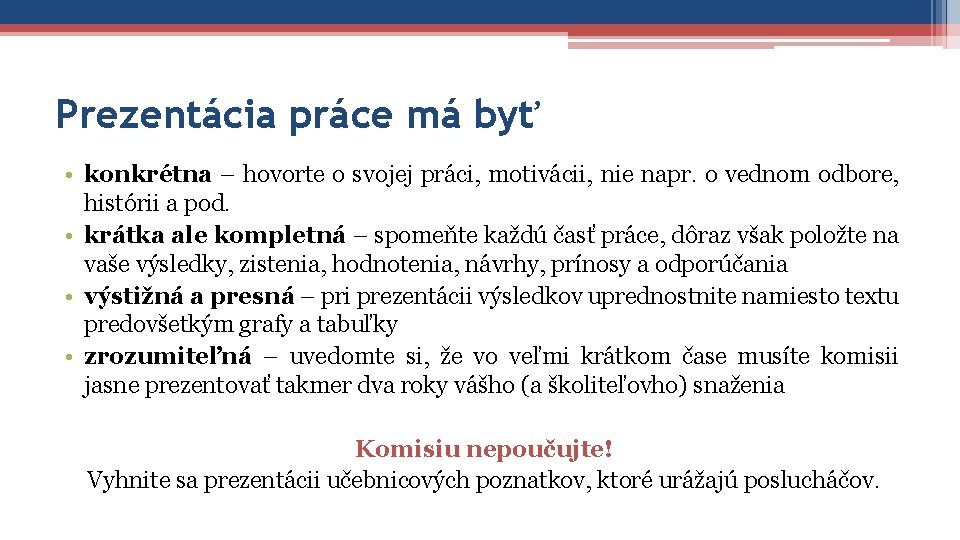 Prezentácia práce má byť • konkrétna – hovorte o svojej práci, motivácii, nie napr.