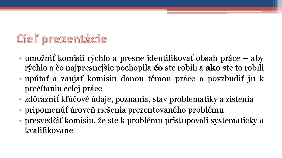 Cieľ prezentácie • umožniť komisii rýchlo a presne identifikovať obsah práce – aby rýchlo