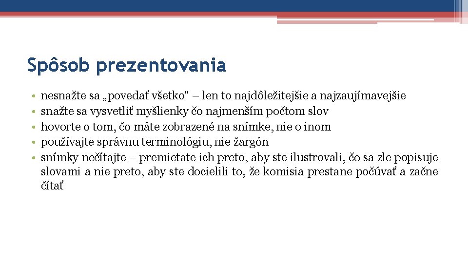 Spôsob prezentovania • • • nesnažte sa „povedať všetko“ – len to najdôležitejšie a