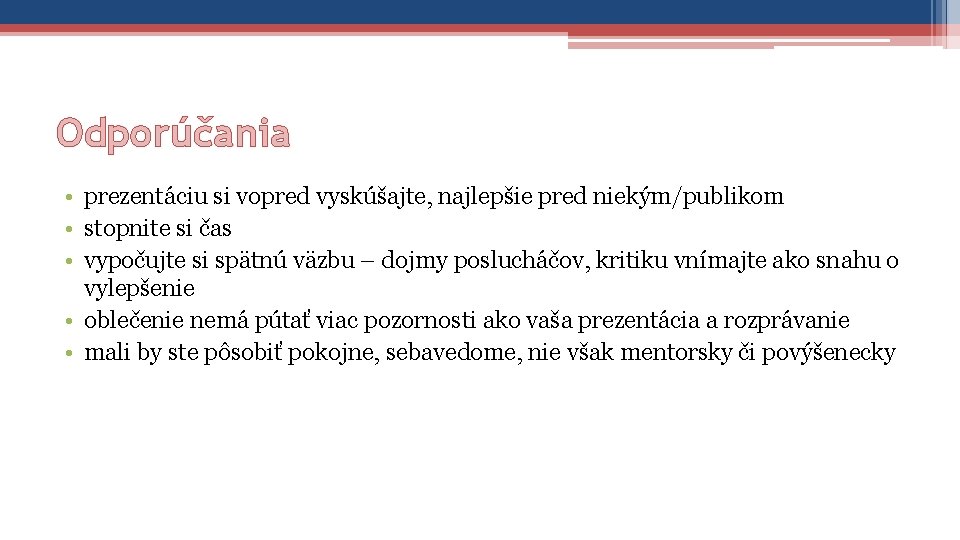 Odporúčania • prezentáciu si vopred vyskúšajte, najlepšie pred niekým/publikom • stopnite si čas •