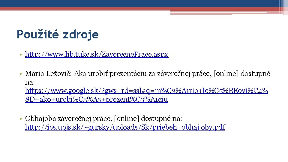 Použité zdroje • http: //www. lib. tuke. sk/Zaverecne. Prace. aspx • Mário Ležovič: Ako