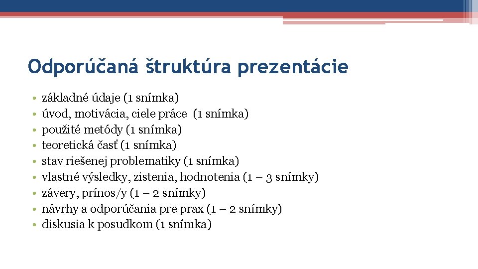 Odporúčaná štruktúra prezentácie • • • základné údaje (1 snímka) úvod, motivácia, ciele práce