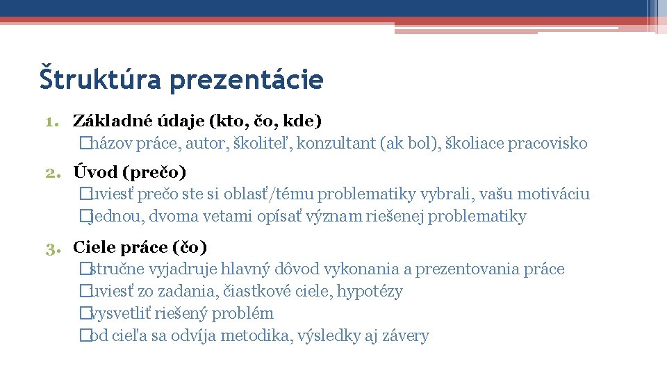 Štruktúra prezentácie 1. Základné údaje (kto, čo, kde) �názov práce, autor, školiteľ, konzultant (ak