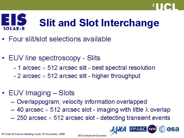 Slit and Slot Interchange • Four slit/slot selections available • EUV line spectroscopy -