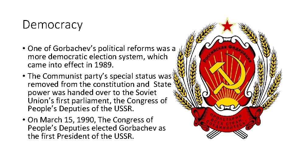 Democracy • One of Gorbachev’s political reforms was a more democratic election system, which