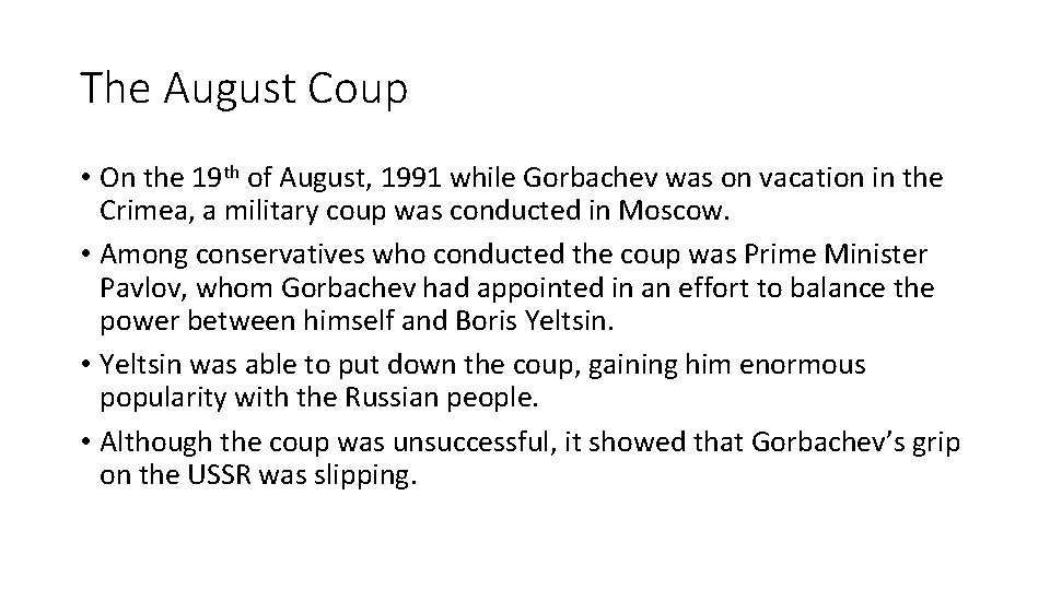 The August Coup • On the 19 th of August, 1991 while Gorbachev was