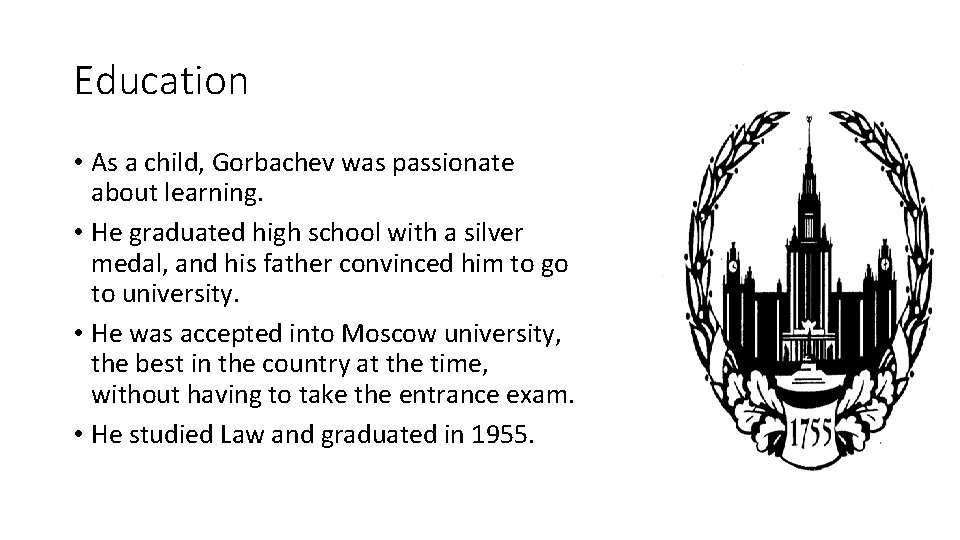 Education • As a child, Gorbachev was passionate about learning. • He graduated high