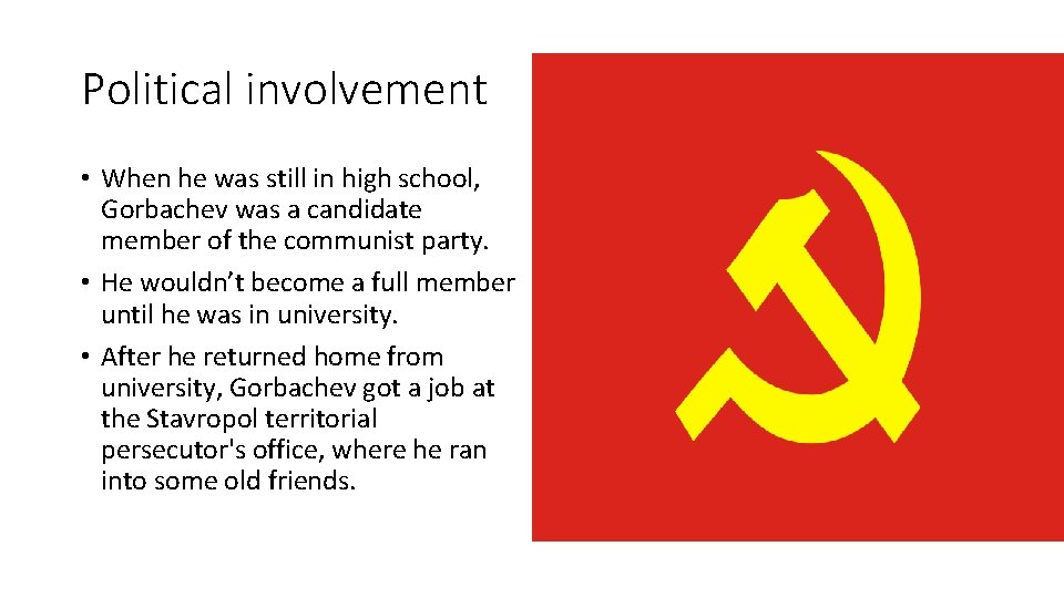 Political involvement • When he was still in high school, Gorbachev was a candidate