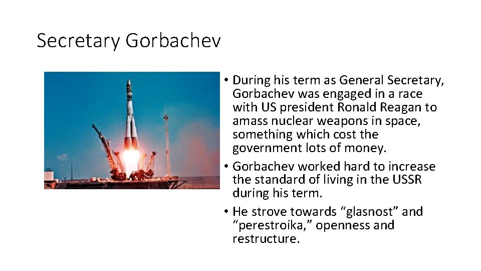 Secretary Gorbachev • During his term as General Secretary, Gorbachev was engaged in a