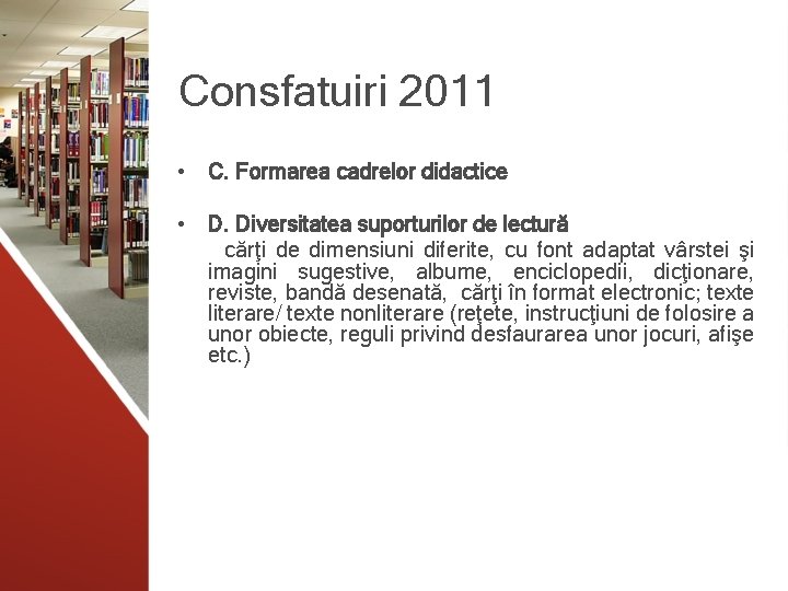 Consfatuiri 2011 • C. Formarea cadrelor didactice • D. Diversitatea suporturilor de lectură, elevul