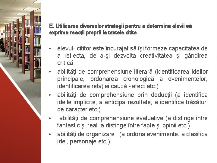 E. Utilizarea diverselor strategii pentru a determina elevii să exprime reacţii proprii la textele