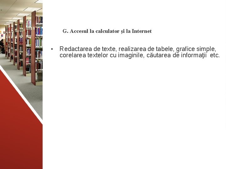 G. Accesul la calculator şi la Internet • Redactarea de texte, realizarea de tabele,