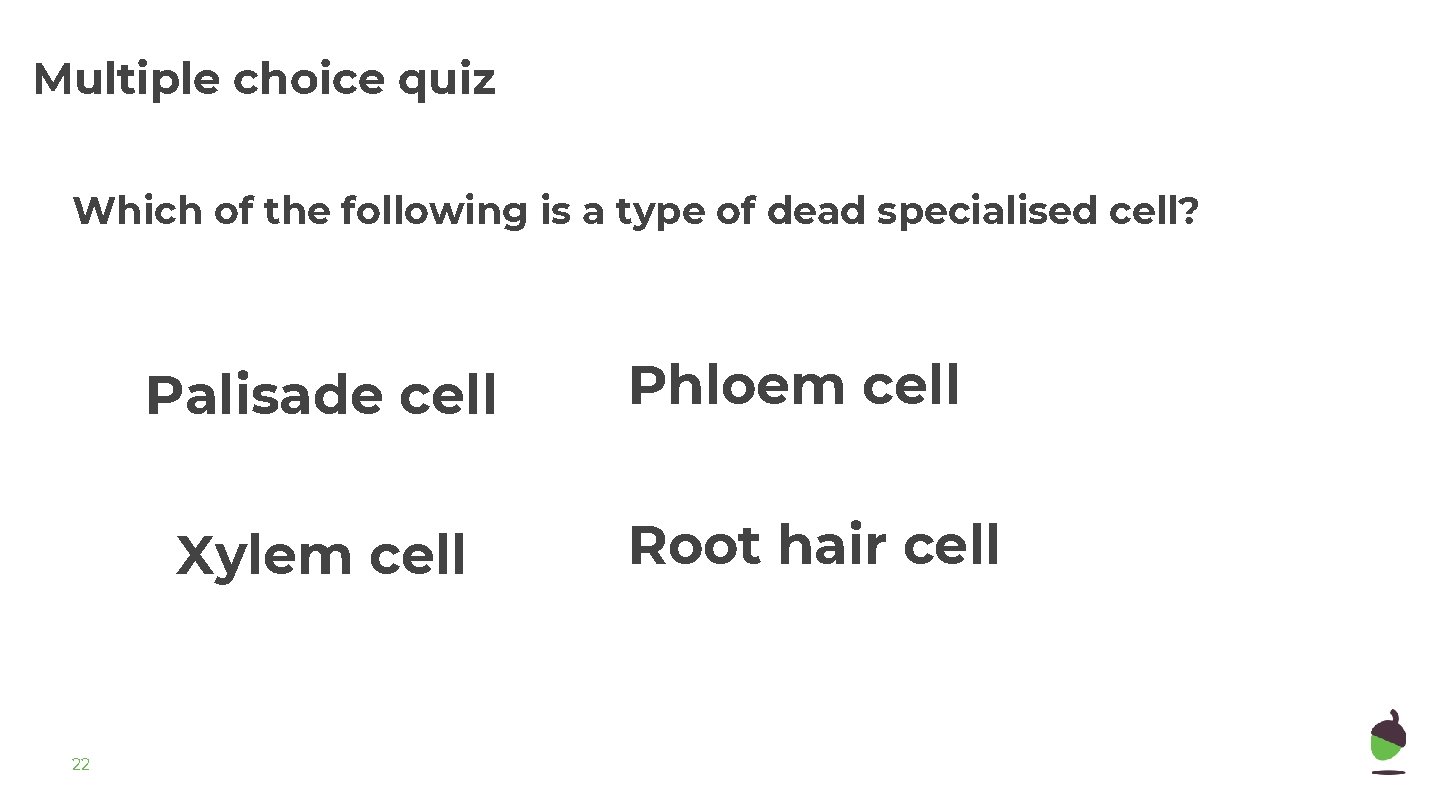 Multiple choice quiz Which of the following is a type of dead specialised cell?