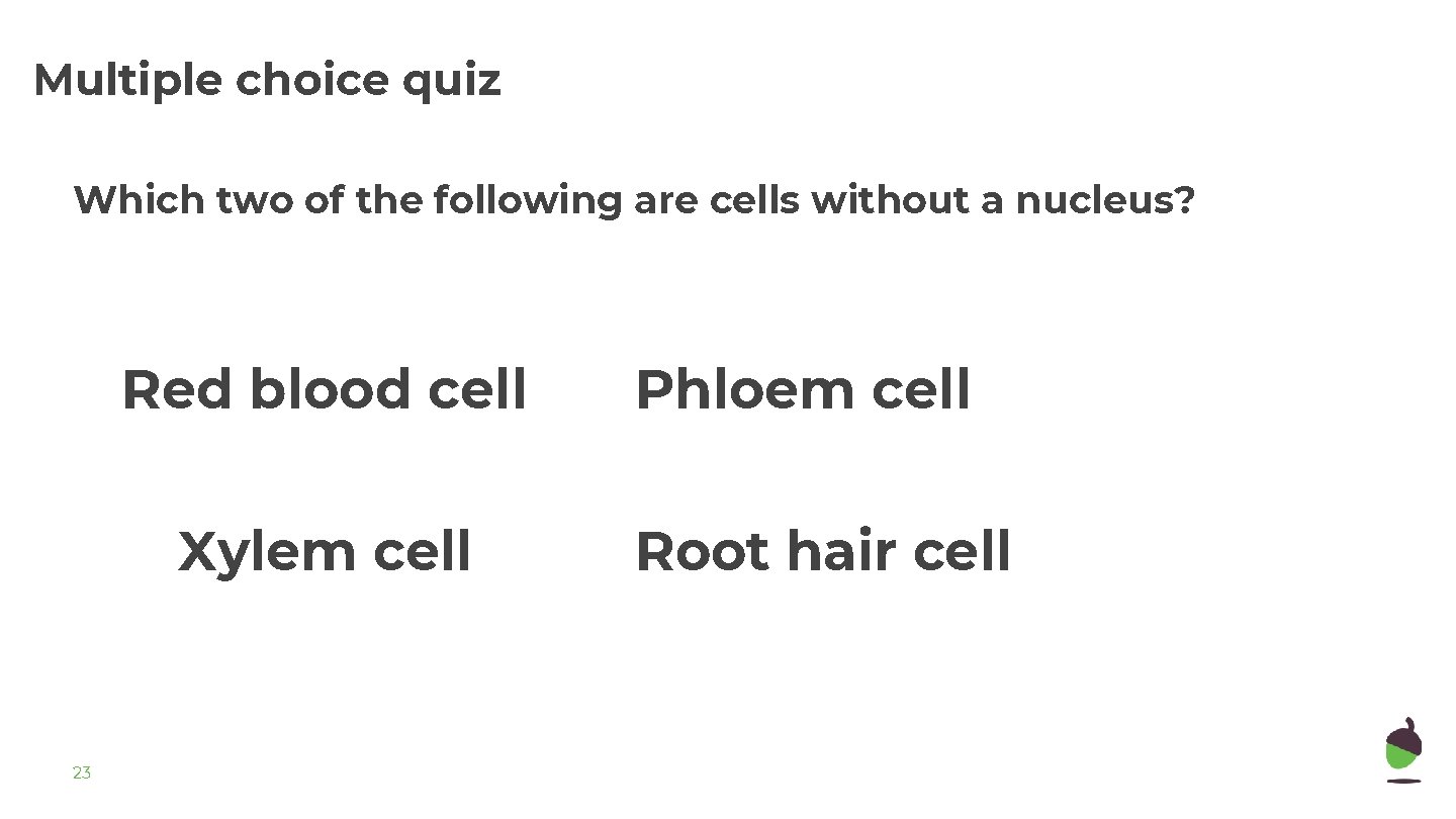 Multiple choice quiz Which two of the following are cells without a nucleus? Red