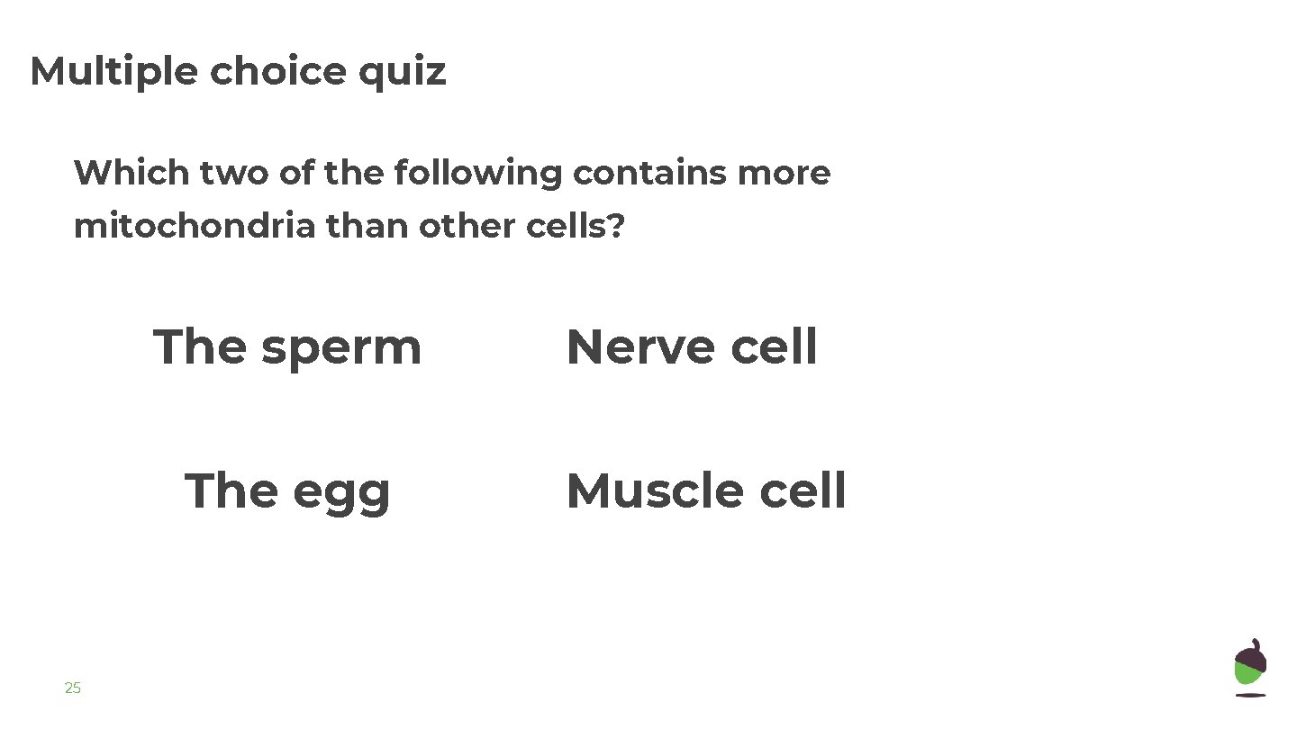 Multiple choice quiz Which two of the following contains more mitochondria than other cells?