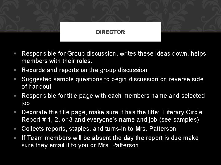 DIRECTOR § Responsible for Group discussion, writes these ideas down, helps members with their