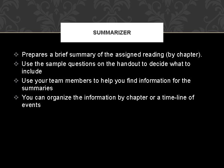 SUMMARIZER v Prepares a brief summary of the assigned reading (by chapter). v Use
