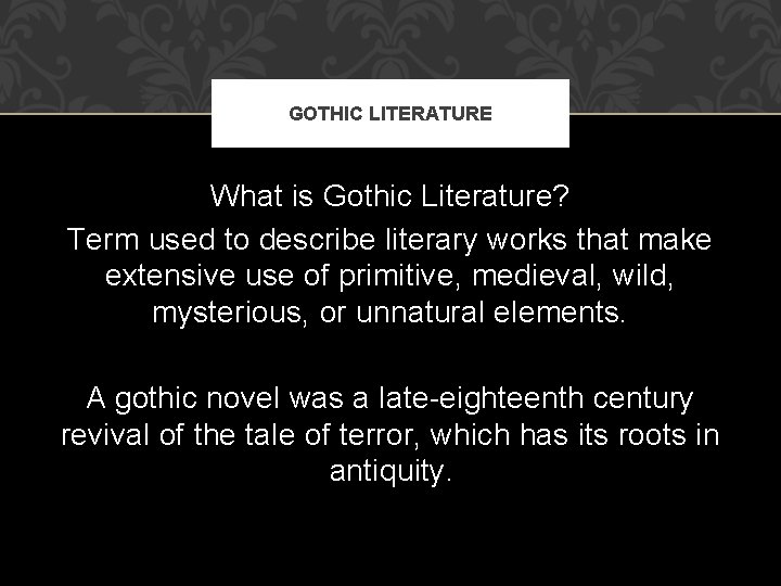 GOTHIC LITERATURE What is Gothic Literature? Term used to describe literary works that make