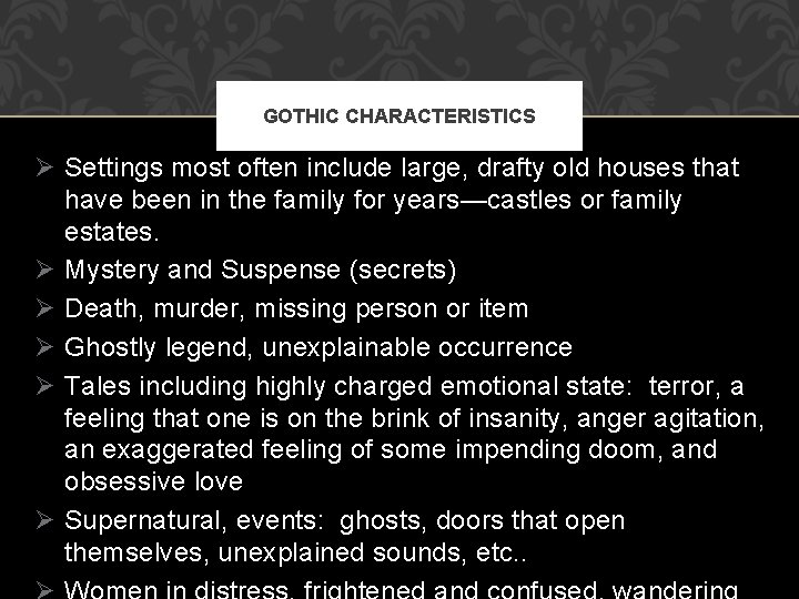 GOTHIC CHARACTERISTICS Ø Settings most often include large, drafty old houses that have been