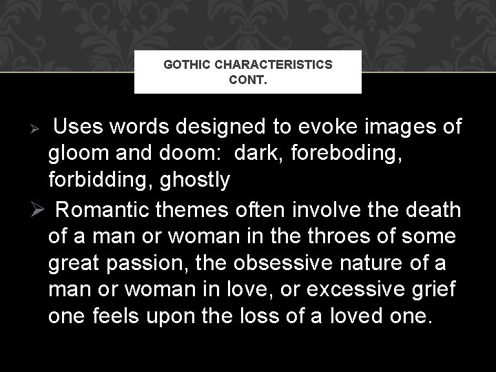 GOTHIC CHARACTERISTICS CONT. Uses words designed to evoke images of gloom and doom: dark,