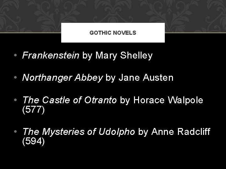 GOTHIC NOVELS • Frankenstein by Mary Shelley • Northanger Abbey by Jane Austen •