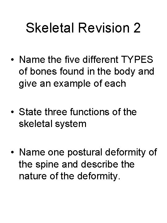 Skeletal Revision 2 • Name the five different TYPES of bones found in the
