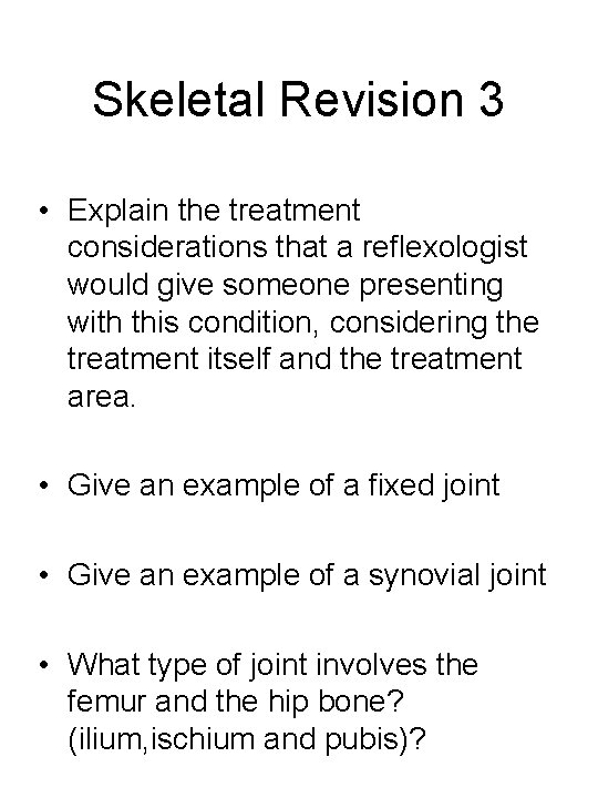 Skeletal Revision 3 • Explain the treatment considerations that a reflexologist would give someone