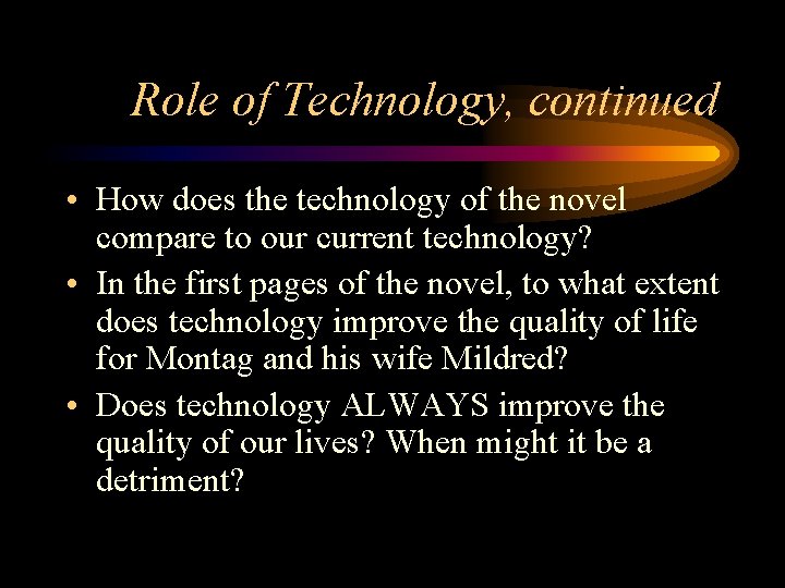 Role of Technology, continued • How does the technology of the novel compare to