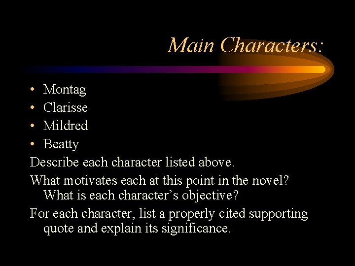 Main Characters: • Montag • Clarisse • Mildred • Beatty Describe each character listed