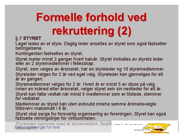 Formelle forhold ved rekruttering (2) § 7 STYRET Laget ledes av et styre. Daglig