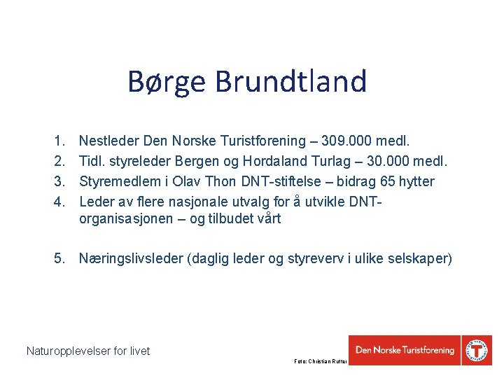 Børge Brundtland 1. 2. 3. 4. Nestleder Den Norske Turistforening – 309. 000 medl.
