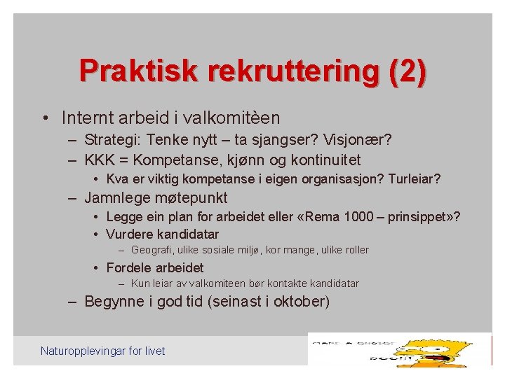 Praktisk rekruttering (2) • Internt arbeid i valkomitèen – Strategi: Tenke nytt – ta