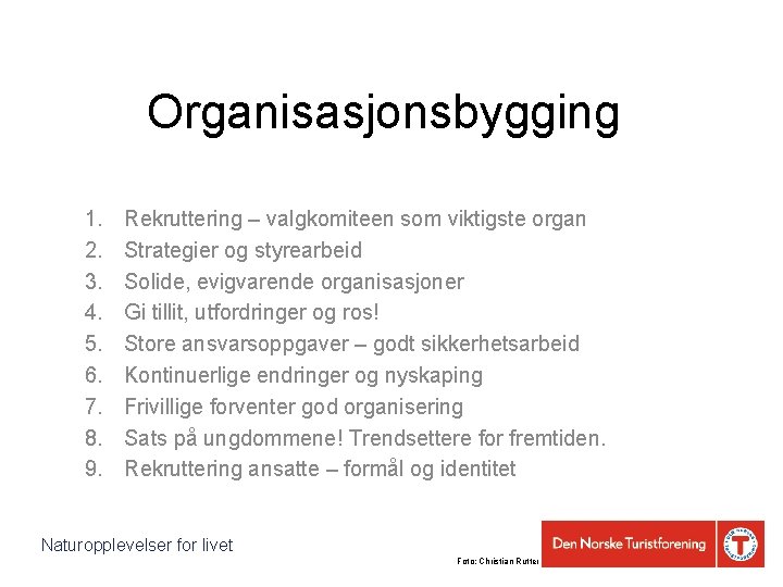 Organisasjonsbygging 1. 2. 3. 4. 5. 6. 7. 8. 9. Rekruttering – valgkomiteen som