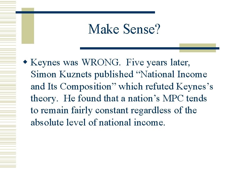Make Sense? w Keynes was WRONG. Five years later, Simon Kuznets published “National Income