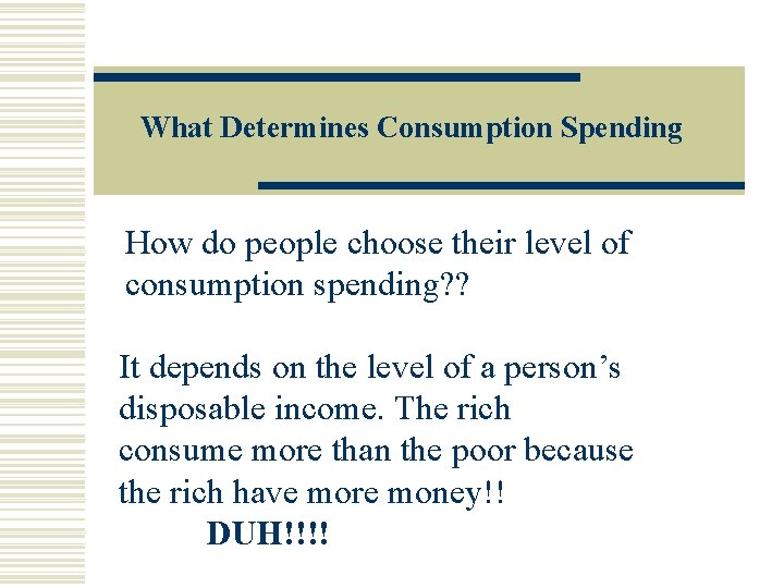 What Determines Consumption Spending How do people choose their level of consumption spending? ?