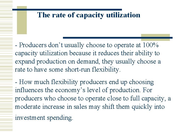 The rate of capacity utilization - Producers don’t usually choose to operate at 100%