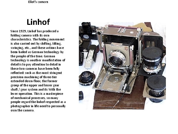 Eliot’s camera Linhof Since 1929, Linhof has produced a folding camera with its own