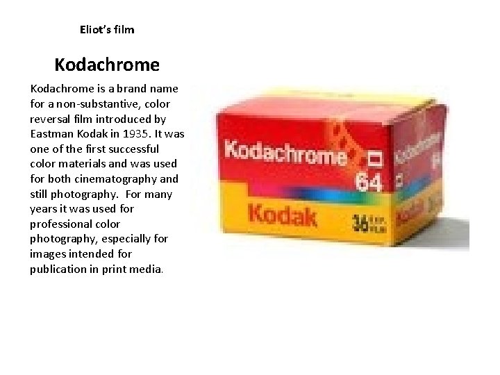 Eliot’s film Kodachrome is a brand name for a non-substantive, color reversal film introduced