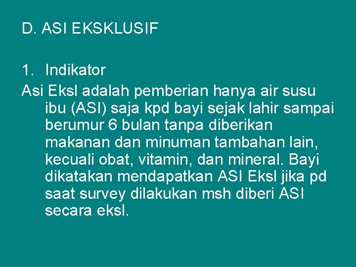 D. ASI EKSKLUSIF 1. Indikator Asi Eksl adalah pemberian hanya air susu ibu (ASI)