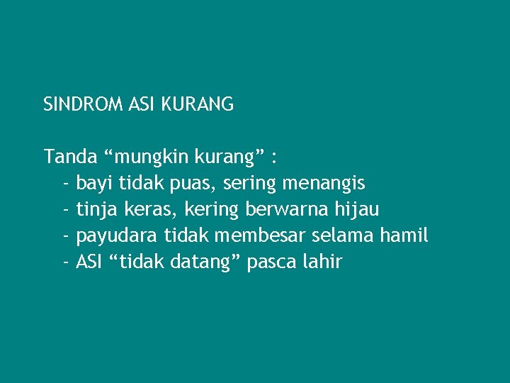 SINDROM ASI KURANG Tanda “mungkin kurang” : - bayi tidak puas, sering menangis -